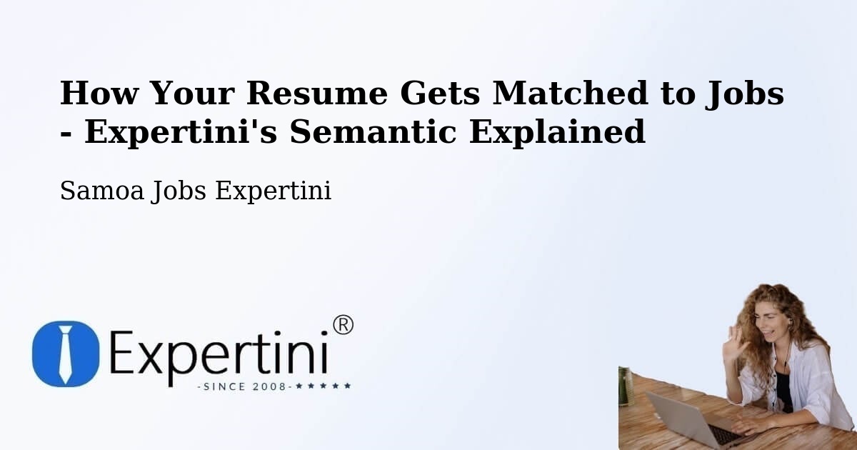 How Your Resume Gets Matched to Jobs - Expertini's Semantic Explained - Samoa Jobs Expertini